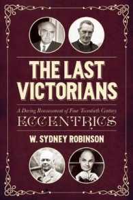 The Last Victorians : A Daring Reassessment of Four Twentieth-Century Eccentrics: Sir William Joynson-Hicks; Dean Inge; Lord Reith & Sir Arthur Bryant