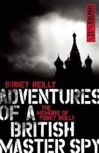 Adventures of a British Master Spy : The Memoirs of Sydney Reilly (Dialogue Espionage Classics)