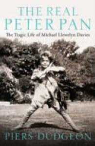 Real Peter Pan : The Tragic Life of Michael Llewelyn Davies -- Hardback