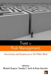 リスク管理における信頼<br>Trust in Risk Management : Uncertainty and Scepticism in the Public Mind (Earthscan Risk in Society)