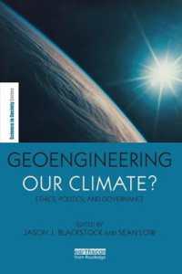 Geoengineering our Climate? : Ethics, Politics, and Governance (The Earthscan Science in Society Series)