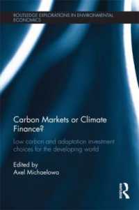 炭素市場か気候変動ファイナンスか：途上国の選択<br>Carbon Markets or Climate Finance : Low Carbon and Adaptation Investment Choices for the Developing World (Routledge Explorations in Environmental Economics)
