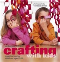 Crafting with Kids : Creative Fun for Children Aged 3-10 -- Paperback