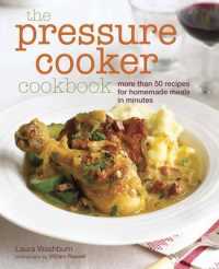 The Pressure Cooker Cookbook : More than 50 Recipes for Homemade Meals in Minutes