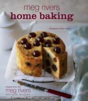 Meg Rivers Home Baking : Treats for Family and Friends -- Hardback