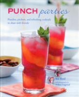 Punch Parties : Punches, Pitchers, and Refreshing Cocktails to Share with Friends