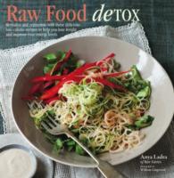 Raw Food Detox : Revitalize and Rejuvenate with These Delicious Low-Calorie Recipes to Help You Lose Weight and Improve Your Energy Levels