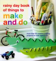 rainy day book of things to make and do : More than 50 Creative Crafting Projects for Kids Aged 3-10 （ACT）