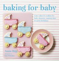 Baking for Baby : Cute Cakes & Cookies for Baby Showers, Naming Days & Early Birthdays