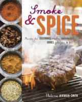 Smoke & Spice : Recipes for Seasonings, Rubs, Marinades, Brines, Glazes & Butters