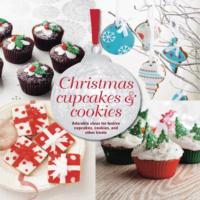 Holiday Cupcakes & Cookies : Adorable Ideas for Festive Cupcakes, Cookies and Other Treats