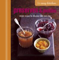 Preserves & Pickles : Simple Recipes for Delicious Food Every Day (The Easy Kitchen)