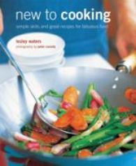 New to Cooking : simple skills and great recipes for the first-time cook （Reprint）