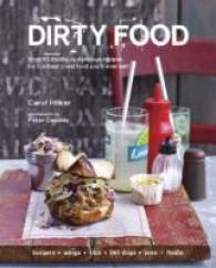 Dirty Food : Over 65 Devilishly Delicious Recipes for the Best Worst Food You'll Ever Eat!