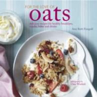 For the Love of Oats : Delicious Recipes for Healthy Breakfasts, Snacks, Bakes and Drinks