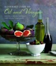 A Gourmet Guide to Oil and Vinegar : Discover & Explore the World's Finest Specialty Seasonings