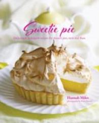 Sweetie Pie : Deliciously indulgent recipes for dessert pies, tarts and flans