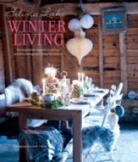 Winter Living : An Inspirational Guide to Styling and Decorating Your Home for Winter