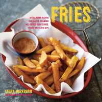 Fries : 30 Delicious Recipes for Classic， Crumbed and Topped Potato and Veggie Fries Plus Dips