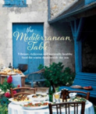 The Mediterranean Table : Vibrant, delicious and naturally healthy food for warm days beside the sea