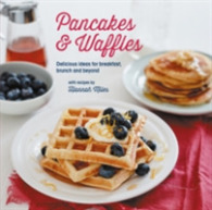 Pancakes & Waffles : Delicious Ideas for Breakfast, Brunch and Beyond
