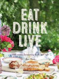 Eat Drink Live : 150 Recipes for Morning, Noon and Night