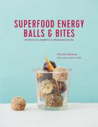 Superfood Energy Balls & Bites : Nutrient-Rich， Healthful & Wholesome Snacks