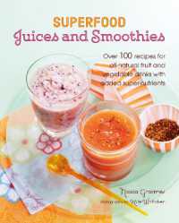 Superfood Juices and Smoothies : Over 100 Recipes for All-Natural Fruit and Vegetable Drinks with Added Super-Nutrients