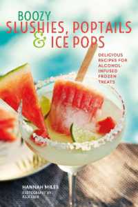 Boozy Slushies， Poptails and Ice Pops : Delicious Recipes for Alcohol-Infused Frozen Treats