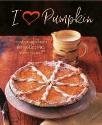 I Heart Pumpkin : Comforting Recipes for Cooking with Winter Squash