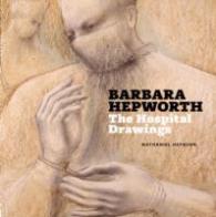 Barbara Hepworth : The Hospital Drawings