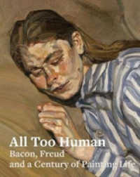 All Too Human : Bacon, Freud, and a Century of Painting Life