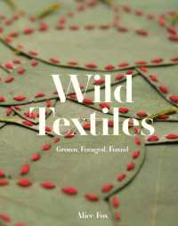 Wild Textiles : Grown, Foraged, Found
