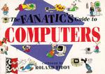 The Fanatic's Guide to Computers (Fanatic's Guides Ser)