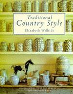 Traditional Country Style: Inspirational Ideas and Practical Tips for Every Room （New）