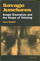 Savage Junctures : Sergei Eisenstein and the Shape of Thinking (Kino, the Russian Cinema Series)