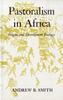Pastoralism in Africa : Origins and Development Ecology