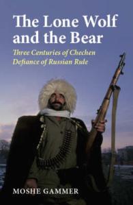 Lone Wolf and the Bear : Three Centuries of Chechen Defiance - a History