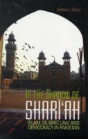 In the Shadow of Shari'ah : Islam, Islamic Law and Democracy in Pakistan
