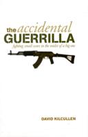 Accidental Guerrilla : Fighting Small Wars in the Midst of a Big One