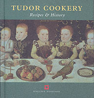 Tudor Cookery : Recipes and History
