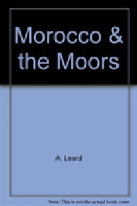Morocco and the Moors : Being an Account of Travels with a General Description of the Country and its People