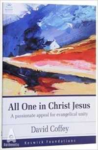 All One in Christ Jesus : A Passionate Appeal for Evangelical Unity -- Paperback / softback