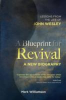 A Blueprint for Revival : Lessons from the Life of John Wesley