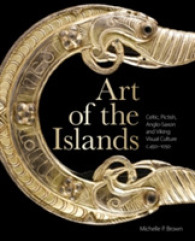 Art of the Islands : Celtic, Pictish, Anglo-Saxon and Viking Visual Culture, c. 450-1050