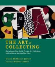 The Art of Collecting : An Intimate Tour inside Private Art Collections, with Advice on Starting Your Own