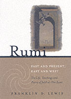Rumi : Past and Present, East and West : the Life, Teaching and Poetry of Jalal Al-Din Rumi （Reprint）