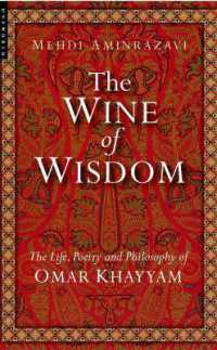 The Wine of Wisdom : The Life, Poetry and Philosophy of Omar Khayyam