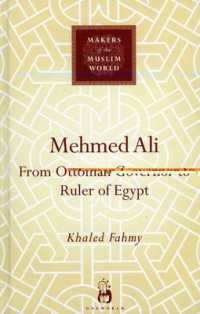 Mehmed Ali : From Ottoman Governor to Ruler of Egypt (Makers of the Muslim World)