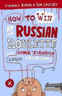 How to Win at Russian Roulette : And Other Fiendish Logic Problems